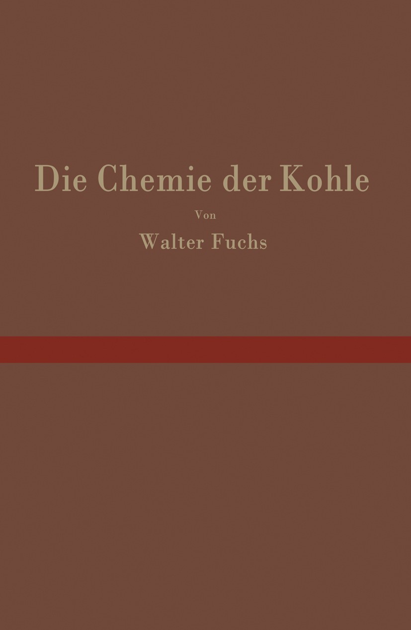 Titlebook: Die Chemie der Kohle; Walter Fuchs Book 1931 Julius Springer in Berlin 1931 Adsorption.Brennstoff.Cellulose.Chemie.Erdöl.Kohle.Kolloid.Kol Titlebook: Die Chemie der Kohle; Walter Fuchs Book 1931 Julius Springer in Berlin 1931 Adsorption.Brennstoff.Cellulose.Chemie.Erdöl.Kohle.Kolloid.Kol
