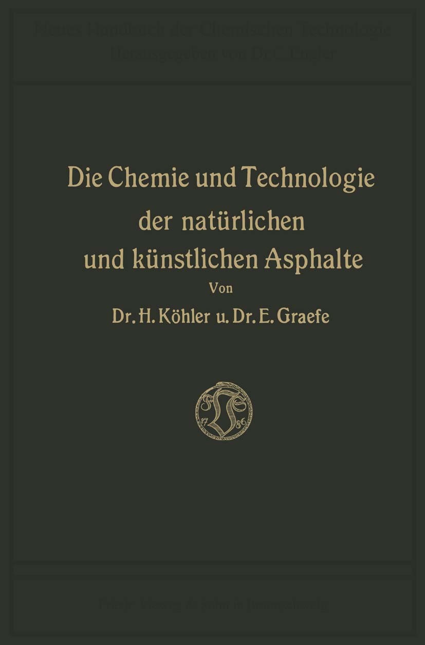 Titlebook: Die Chemie und Technologie der Natürlichen und Künstlichen Asphalte; Hippolyt Köhler,Hippolyt Köhler (Direktor),Edmund Book 1913 Springer Titlebook: Die Chemie und Technologie der Natürlichen und Künstlichen Asphalte; Hippolyt Köhler,Hippolyt Köhler (Direktor),Edmund Book 1913 Springer