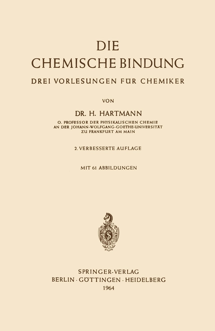 Titlebook: Die Chemische Bindung; Drei Vorlesungen für H. Hartmann Textbook 19642nd edition Springer-Verlag Berlin Heidelberg 1964 Allele.Bindung.Chem Titlebook: Die Chemische Bindung; Drei Vorlesungen für H. Hartmann Textbook 19642nd edition Springer-Verlag Berlin Heidelberg 1964 Allele.Bindung.Chem