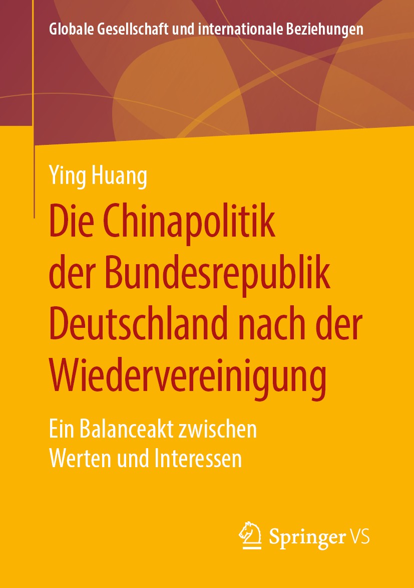 Titlebook: Die Chinapolitik der Bundesrepublik Deutschland nach der Wiedervereinigung; Ein Balanceakt zwisc Ying Huang Book 2019 Springer Fachmedien W Titlebook: Die Chinapolitik der Bundesrepublik Deutschland nach der Wiedervereinigung; Ein Balanceakt zwisc Ying Huang Book 2019 Springer Fachmedien W