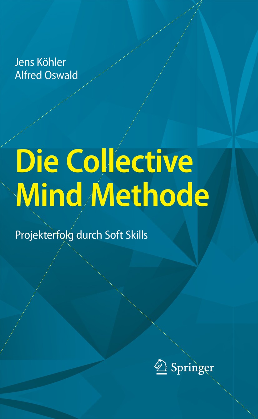 Titlebook: Die Collective Mind Methode; Projekterfolg durch Jens Köhler,Alfred Oswald Book 2010 Springer-Verlag Berlin Heidelberg 2010 Erfahrung.Erfo Titlebook: Die Collective Mind Methode; Projekterfolg durch Jens Köhler,Alfred Oswald Book 2010 Springer-Verlag Berlin Heidelberg 2010 Erfahrung.Erfo