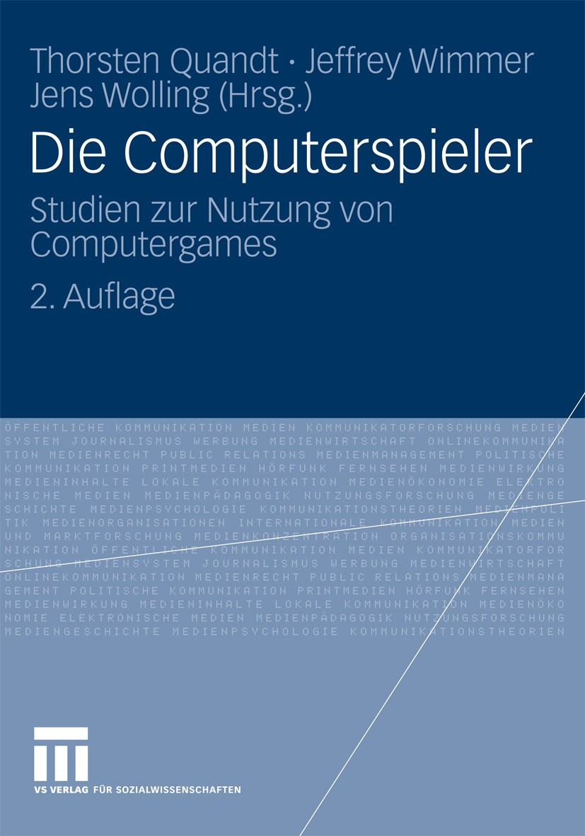 Titlebook: Die Computerspieler; Studien zur Nutzung Thorsten Quandt,Jeffrey Wimmer,Jens Wolling Book 2009Latest edition VS Verlag für Sozialwissensch Titlebook: Die Computerspieler; Studien zur Nutzung Thorsten Quandt,Jeffrey Wimmer,Jens Wolling Book 2009Latest edition VS Verlag für Sozialwissensch