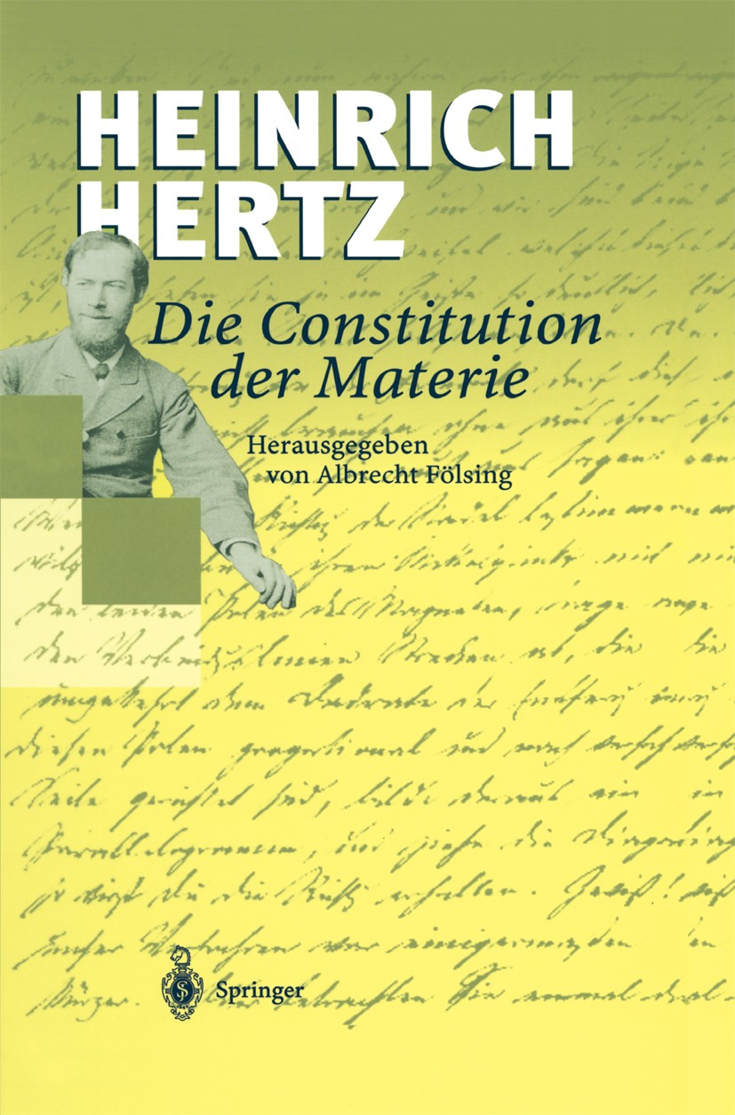 Titlebook: Die Constitution der Materie; Eine Vorlesung über Heinrich Hertz,Albrecht Fölsing Book 1999 Springer-Verlag Berlin Heidelberg 1999 Atome.E Titlebook: Die Constitution der Materie; Eine Vorlesung über Heinrich Hertz,Albrecht Fölsing Book 1999 Springer-Verlag Berlin Heidelberg 1999 Atome.E