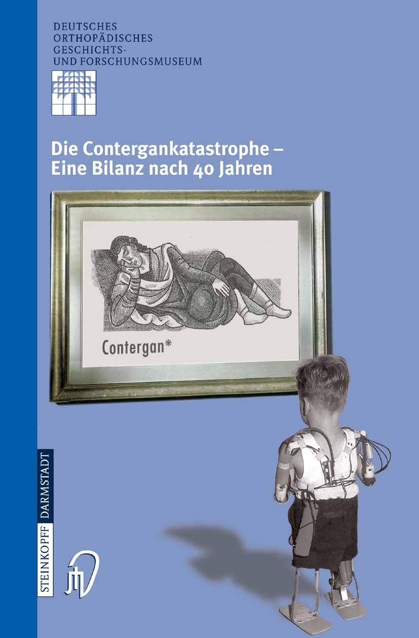 Titlebook: Die Contergankatastrophe - Eine Bilanz nach 40 Jahren; Michael A. Rauschmann,Klaus-Dieter Thomann,Ludwig Book 2005 Steinkopff-Verlag Darm Titlebook: Die Contergankatastrophe - Eine Bilanz nach 40 Jahren; Michael A. Rauschmann,Klaus-Dieter Thomann,Ludwig Book 2005 Steinkopff-Verlag Darm