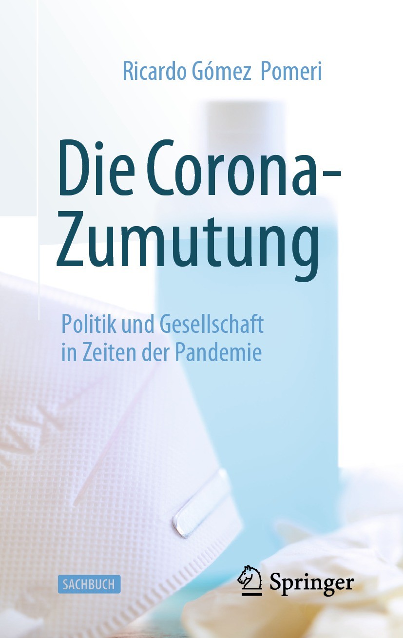 Titlebook: Die Corona-Zumutung; Politik und Gesellsc Ricardo Gómez Pomeri Book 2022 Der/die Herausgeber bzw. der/die Autor(en), exklusiv lizenziert an Titlebook: Die Corona-Zumutung; Politik und Gesellsc Ricardo Gómez Pomeri Book 2022 Der/die Herausgeber bzw. der/die Autor(en), exklusiv lizenziert an