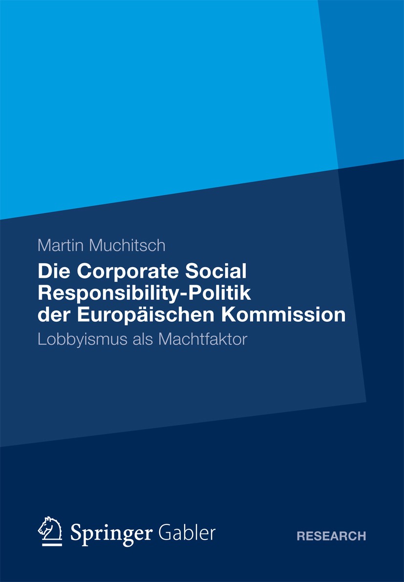 Titlebook: Die Corporate Social Responsibility-Politik der Europäischen Kommission; Lobbyismus als Macht Martin Muchitsch Book 2012 Gabler Verlag | Sp Titlebook: Die Corporate Social Responsibility-Politik der Europäischen Kommission; Lobbyismus als Macht Martin Muchitsch Book 2012 Gabler Verlag | Sp