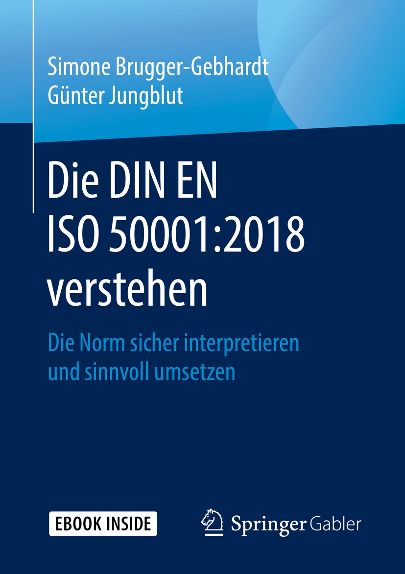 Titlebook: Die DIN EN ISO 50001:2018 verstehen; Die Norm sicher inte Simone Brugger-Gebhardt,Günter Jungblut Book 2019 Der/die Herausgeber bzw. der/di Titlebook: Die DIN EN ISO 50001:2018 verstehen; Die Norm sicher inte Simone Brugger-Gebhardt,Günter Jungblut Book 2019 Der/die Herausgeber bzw. der/di