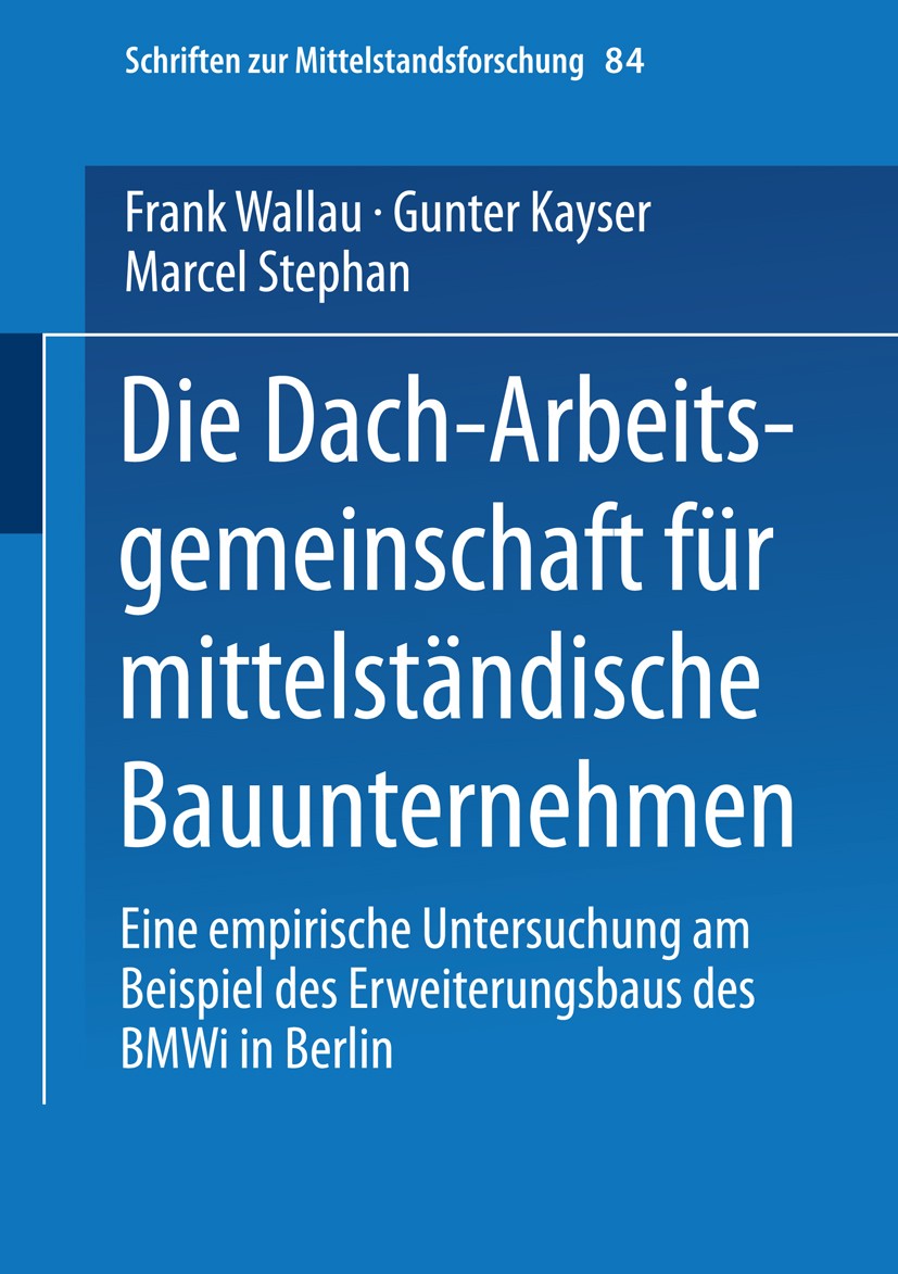 Titlebook: Die Dach-Arbeitsgemeinschaft für mittelständische Bauunternehmen; Eine empirische Unte Frank Wallau,Gunter Kayser,Marcel Stephan Book 1999 Titlebook: Die Dach-Arbeitsgemeinschaft für mittelständische Bauunternehmen; Eine empirische Unte Frank Wallau,Gunter Kayser,Marcel Stephan Book 1999