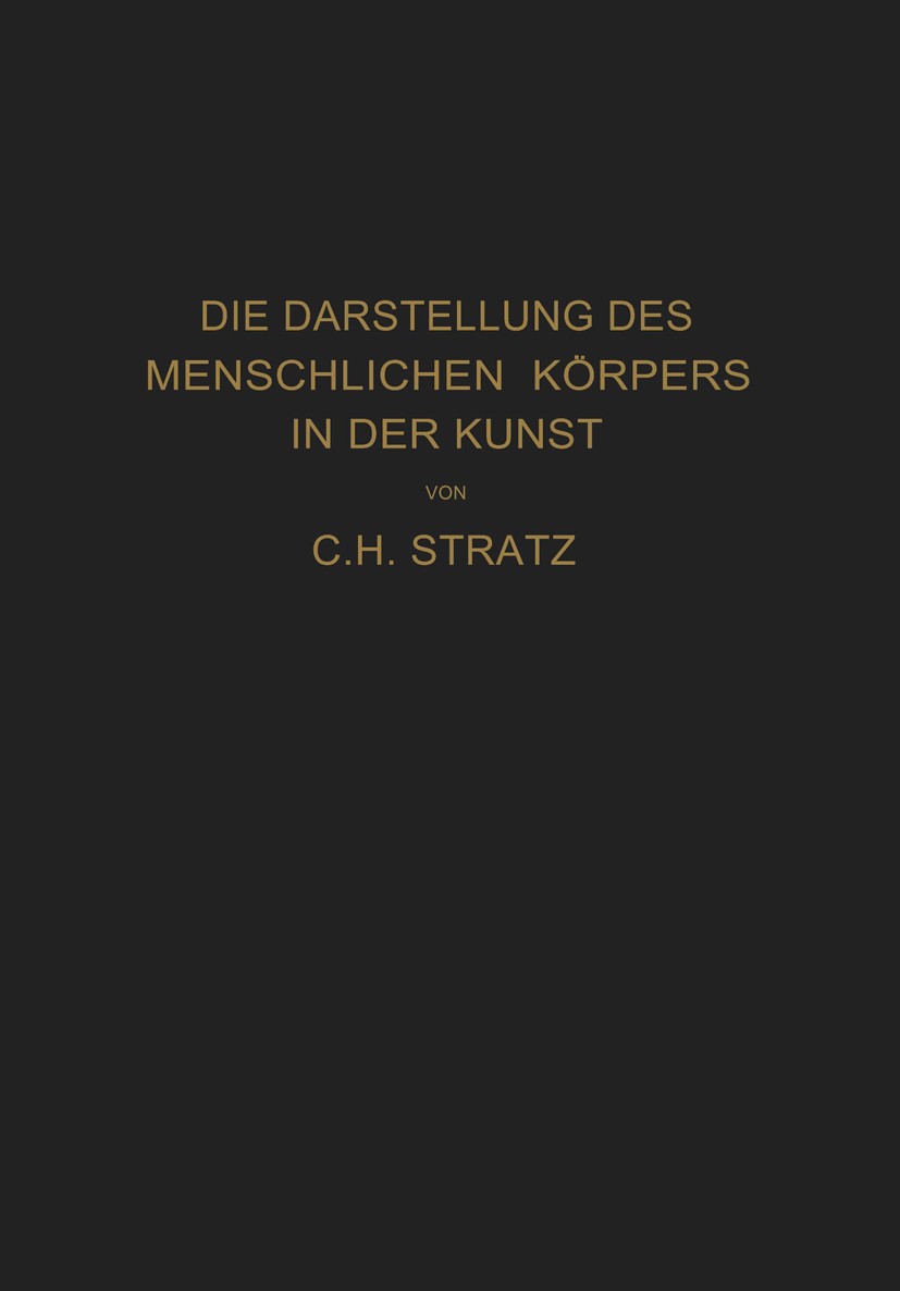 Titlebook: Die Darstellung des menschlichen Körpers in der Kunst; C. H. Stratz Book 1914Latest edition Julius Springer in Berlin 1914 Abbildungen.Gly Titlebook: Die Darstellung des menschlichen Körpers in der Kunst; C. H. Stratz Book 1914Latest edition Julius Springer in Berlin 1914 Abbildungen.Gly