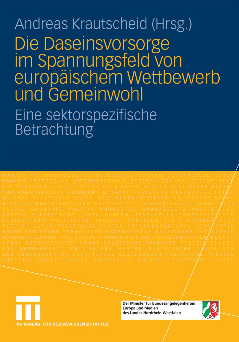 Titlebook: Die Daseinsvorsorge im Spannungsfeld von europäischem Wettbewerb und Gemeinwohl; Eine sektorspezifisc Andreas Krautscheid (Minister für Bun Titlebook: Die Daseinsvorsorge im Spannungsfeld von europäischem Wettbewerb und Gemeinwohl; Eine sektorspezifisc Andreas Krautscheid (Minister für Bun