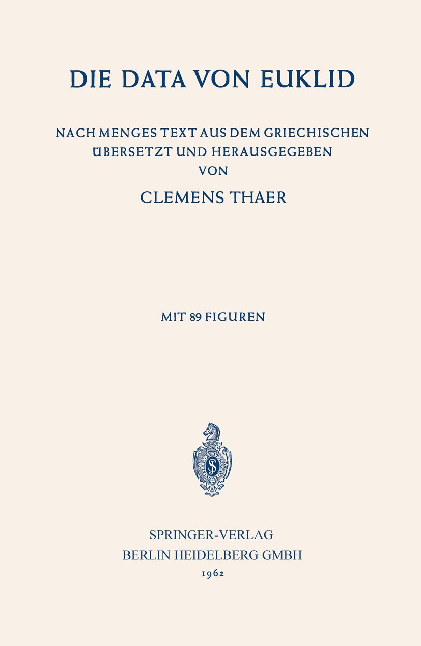 Titlebook: Die Data von Euklid; Nach Menges Text aus Clemens Thaer Book 1962 Springer-Verlag Berlin Heidelberg 1962 Beweis.EAPOL.Ebene.Euklid.Gehör.Ge Titlebook: Die Data von Euklid; Nach Menges Text aus Clemens Thaer Book 1962 Springer-Verlag Berlin Heidelberg 1962 Beweis.EAPOL.Ebene.Euklid.Gehör.Ge