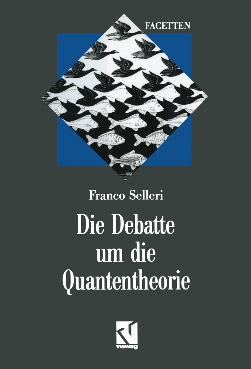 Titlebook: Die Debatte um die Quantentheorie; Franco Selleri Book 1990Latest edition Springer Fachmedien Wiesbaden 1990 Albert Einstein.EPR-Paradoxon Titlebook: Die Debatte um die Quantentheorie; Franco Selleri Book 1990Latest edition Springer Fachmedien Wiesbaden 1990 Albert Einstein.EPR-Paradoxon