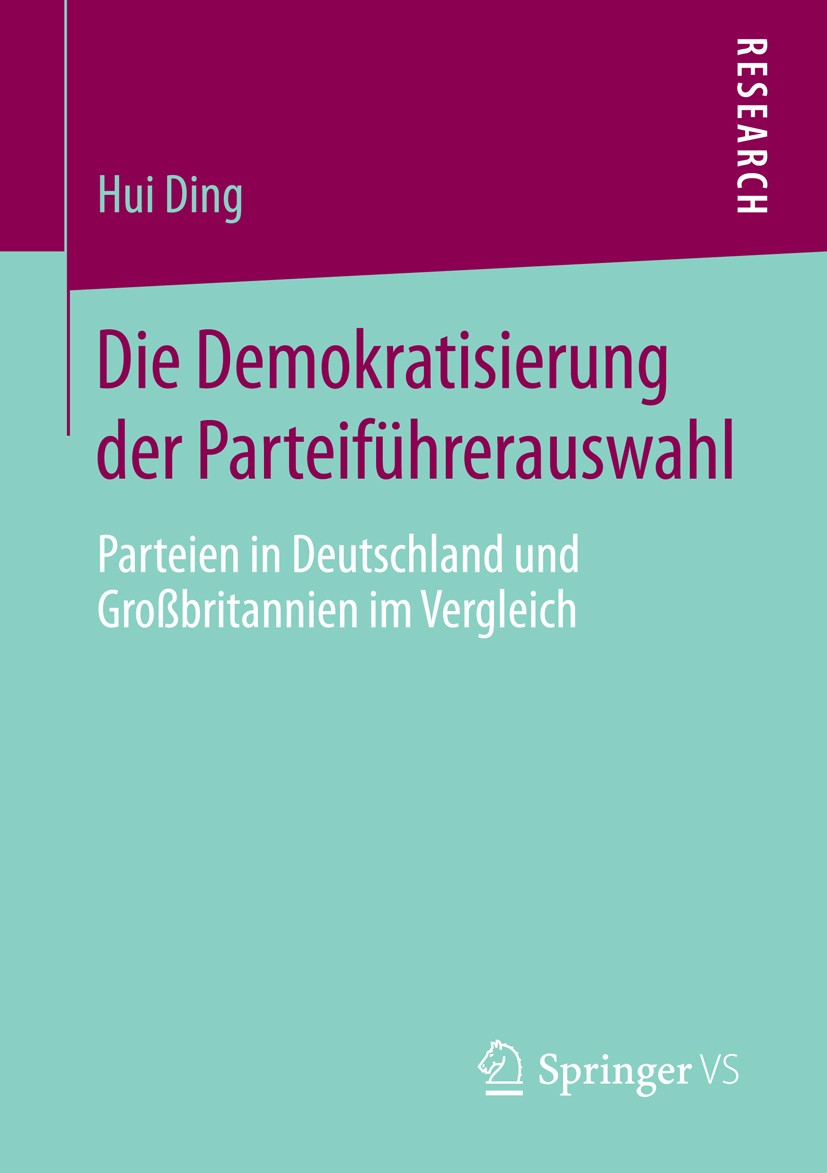 Titlebook: Die Demokratisierung der Parteiführerauswahl; Parteien in Deutschl Hui Ding Book 2015 Springer Fachmedien Wiesbaden 2015 Demokratisierung.G Titlebook: Die Demokratisierung der Parteiführerauswahl; Parteien in Deutschl Hui Ding Book 2015 Springer Fachmedien Wiesbaden 2015 Demokratisierung.G