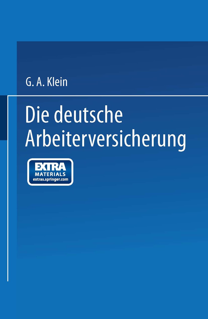 Titlebook: Die Deutsche Arbeiterversicherung; G. A. Klein Book 1911 Springer-Verlag Berlin Heidelberg 1911 Arbeiterversicherung.Deutschland.Sicherung Titlebook: Die Deutsche Arbeiterversicherung; G. A. Klein Book 1911 Springer-Verlag Berlin Heidelberg 1911 Arbeiterversicherung.Deutschland.Sicherung