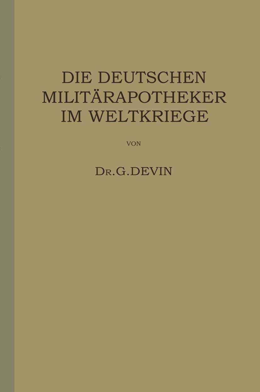 Titlebook: Die Deutschen Militärapotheker im Weltkriege; Ihre Tätigkeit und E G. Devin (Oberstabsapotheker) Book 1920 Springer-Verlag Berlin Heidelber Titlebook: Die Deutschen Militärapotheker im Weltkriege; Ihre Tätigkeit und E G. Devin (Oberstabsapotheker) Book 1920 Springer-Verlag Berlin Heidelber