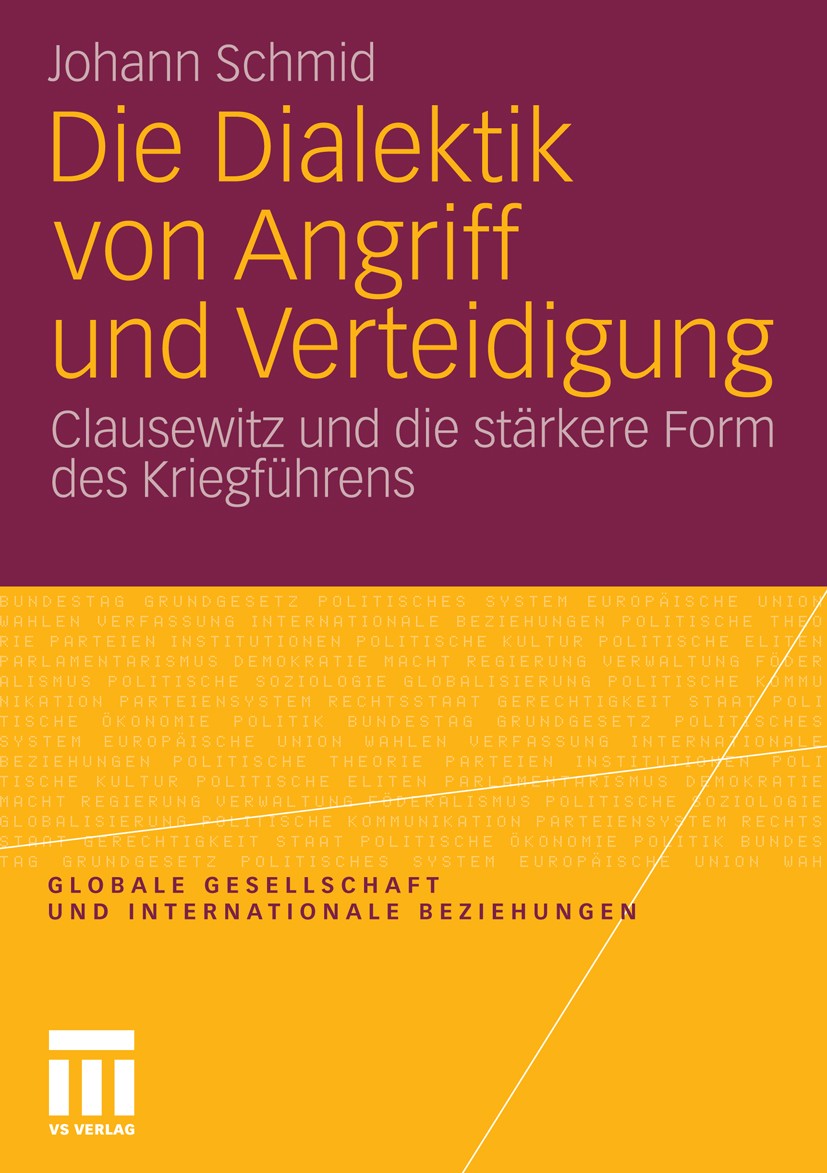 Titlebook: Die Dialektik von Angriff und Verteidigung; Clausewitz und die s Johann Schmid Book 2011 VS Verlag für Sozialwissenschaften | Springer Fach Titlebook: Die Dialektik von Angriff und Verteidigung; Clausewitz und die s Johann Schmid Book 2011 VS Verlag für Sozialwissenschaften | Springer Fach