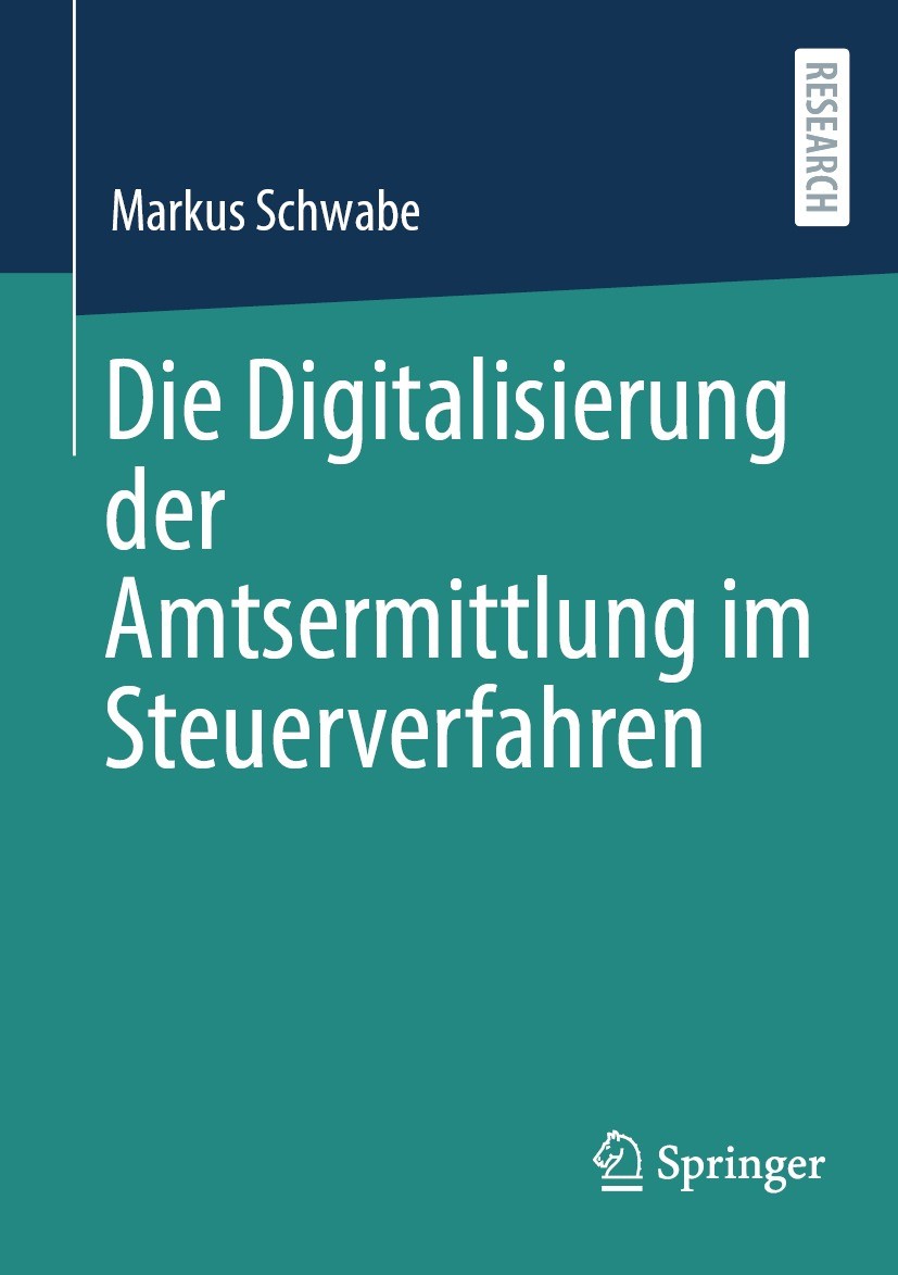 Titlebook: Die Digitalisierung der Amtsermittlung im Steuerverfahren; Markus Schwabe Book 2023 Der/die Herausgeber bzw. der/die Autor(en), exklusiv l Titlebook: Die Digitalisierung der Amtsermittlung im Steuerverfahren; Markus Schwabe Book 2023 Der/die Herausgeber bzw. der/die Autor(en), exklusiv l