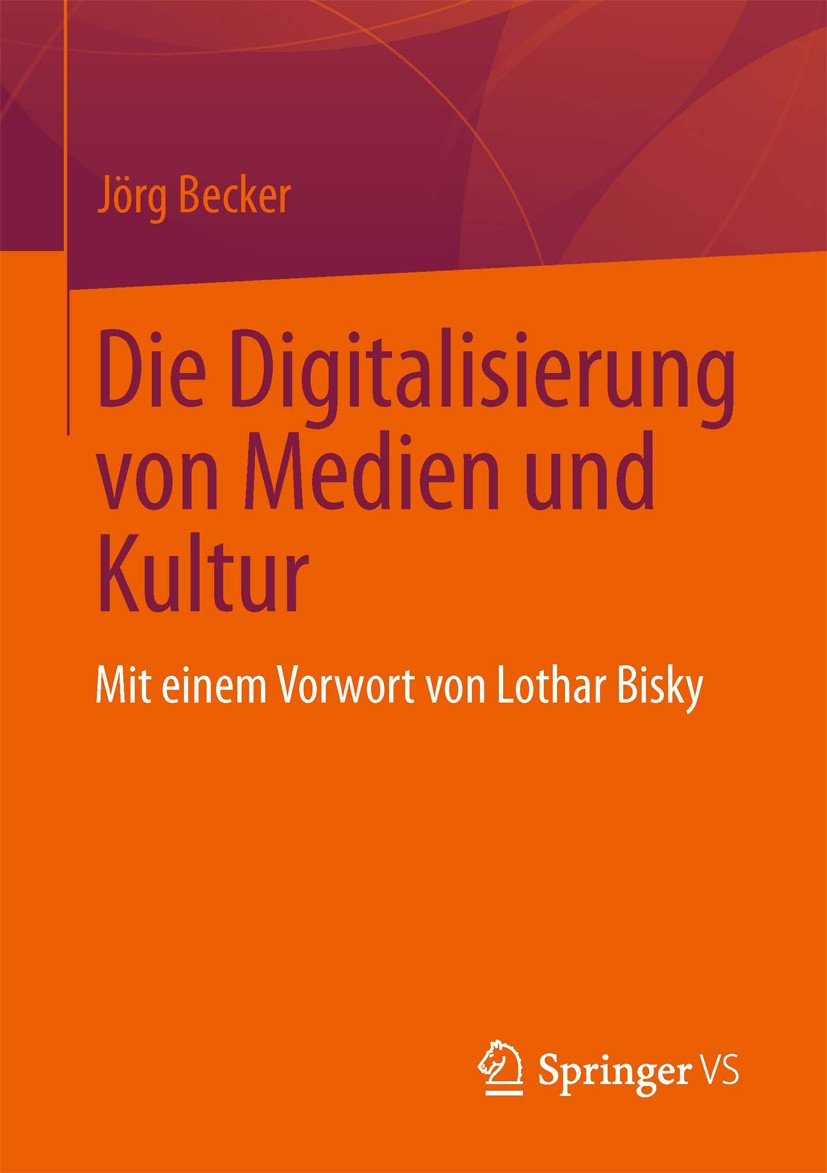 Titlebook: Die Digitalisierung von Medien und Kultur; Jörg Becker Book 2013 Springer Fachmedien Wiesbaden 2013 media research Titlebook: Die Digitalisierung von Medien und Kultur; Jörg Becker Book 2013 Springer Fachmedien Wiesbaden 2013 media research