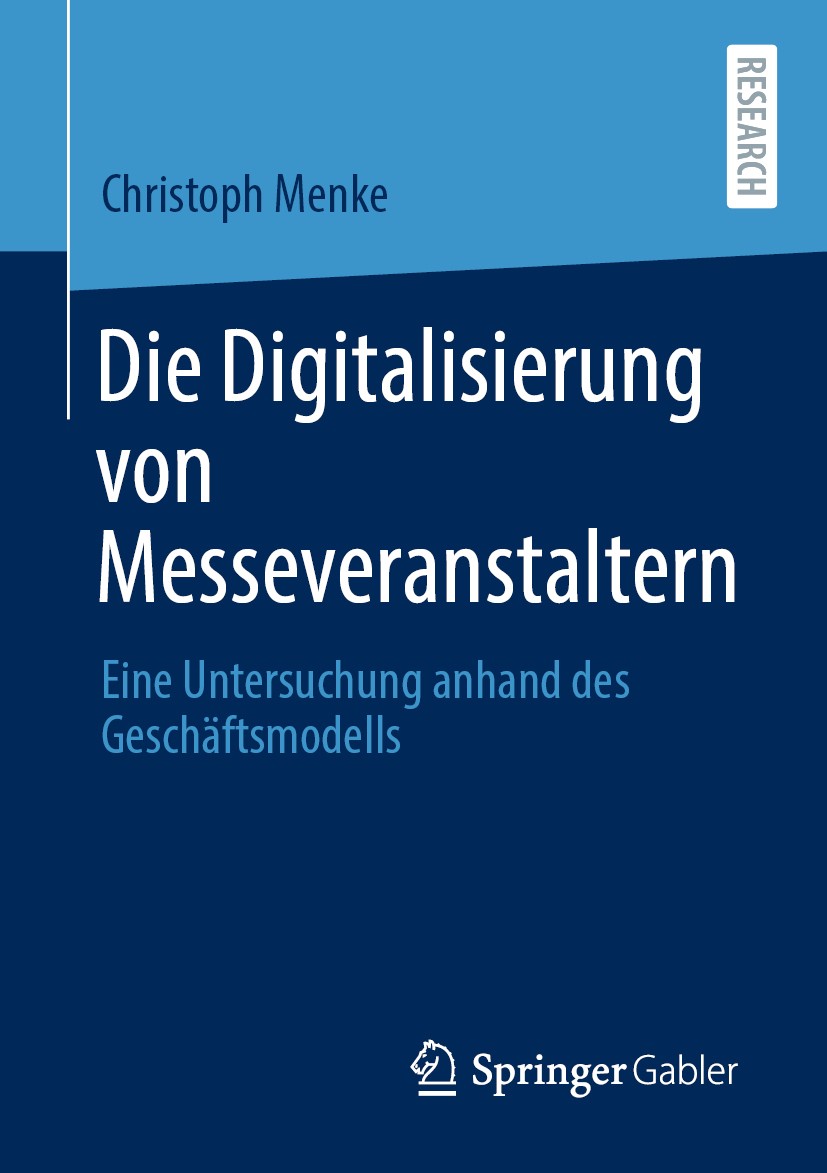 Titlebook: Die Digitalisierung von Messeveranstaltern; Eine Untersuchung an Christoph Menke Book 2020 Der/die Herausgeber bzw. der/die Autor(en), exkl Titlebook: Die Digitalisierung von Messeveranstaltern; Eine Untersuchung an Christoph Menke Book 2020 Der/die Herausgeber bzw. der/die Autor(en), exkl