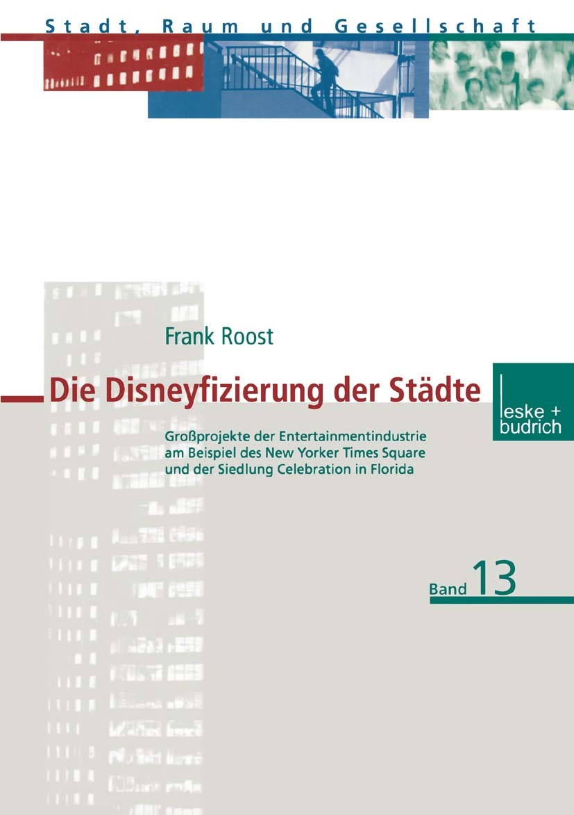 Titlebook: Die Disneyfizierung der St?dte; Gro?projekte der Ent Frank Roost Book 2000 Springer Fachmedien Wiesbaden 2000 Architektur, st?dtische.Disne Titlebook: Die Disneyfizierung der St?dte; Gro?projekte der Ent Frank Roost Book 2000 Springer Fachmedien Wiesbaden 2000 Architektur, st?dtische.Disne