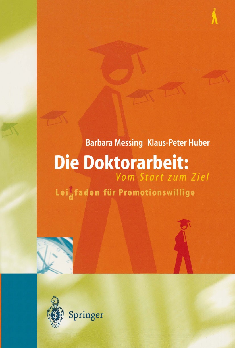 Titlebook: Die Doktorarbeit: Vom Start zum Ziel; Lei(d)tfaden für Pro Barbara Messing,Klaus-Peter Huber Book 19981st edition Springer-Verlag Berlin He Titlebook: Die Doktorarbeit: Vom Start zum Ziel; Lei(d)tfaden für Pro Barbara Messing,Klaus-Peter Huber Book 19981st edition Springer-Verlag Berlin He