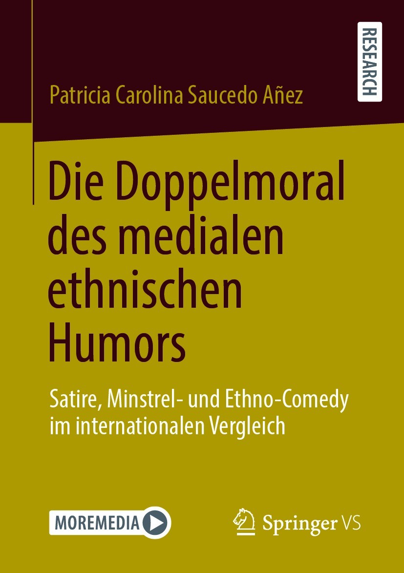 Titlebook: Die Doppelmoral des medialen ethnischen Humors; Satire, Minstrel- un Patricia Carolina Saucedo Añez Book 2021 Der/die Herausgeber bzw. der/ Titlebook: Die Doppelmoral des medialen ethnischen Humors; Satire, Minstrel- un Patricia Carolina Saucedo Añez Book 2021 Der/die Herausgeber bzw. der/