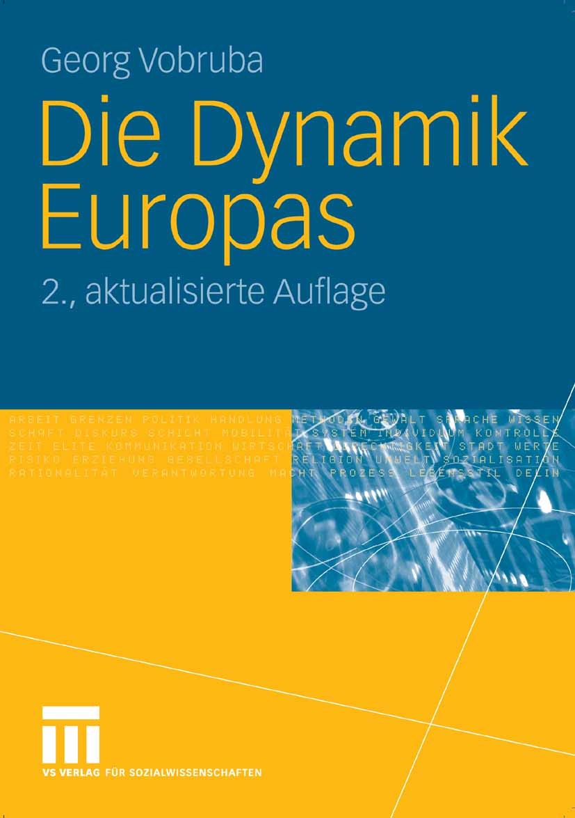 Titlebook: Die Dynamik Europas; Georg Vobruba Book 2007Latest edition VS Verlag für Sozialwissenschaften | Springer Fachmedien Wiesbaden GmbH, Wiesba Titlebook: Die Dynamik Europas; Georg Vobruba Book 2007Latest edition VS Verlag für Sozialwissenschaften | Springer Fachmedien Wiesbaden GmbH, Wiesba