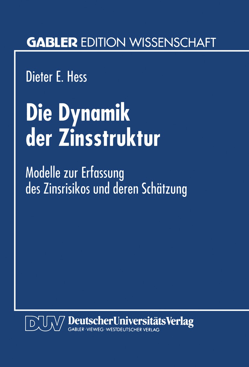 Titlebook: Die Dynamik der Zinsstruktur; Modelle zur Erfassun Dieter E. Hess Textbook 1995 Springer Fachmedien Wiesbaden 1995 Banken.Derivate.Handel.M Titlebook: Die Dynamik der Zinsstruktur; Modelle zur Erfassun Dieter E. Hess Textbook 1995 Springer Fachmedien Wiesbaden 1995 Banken.Derivate.Handel.M