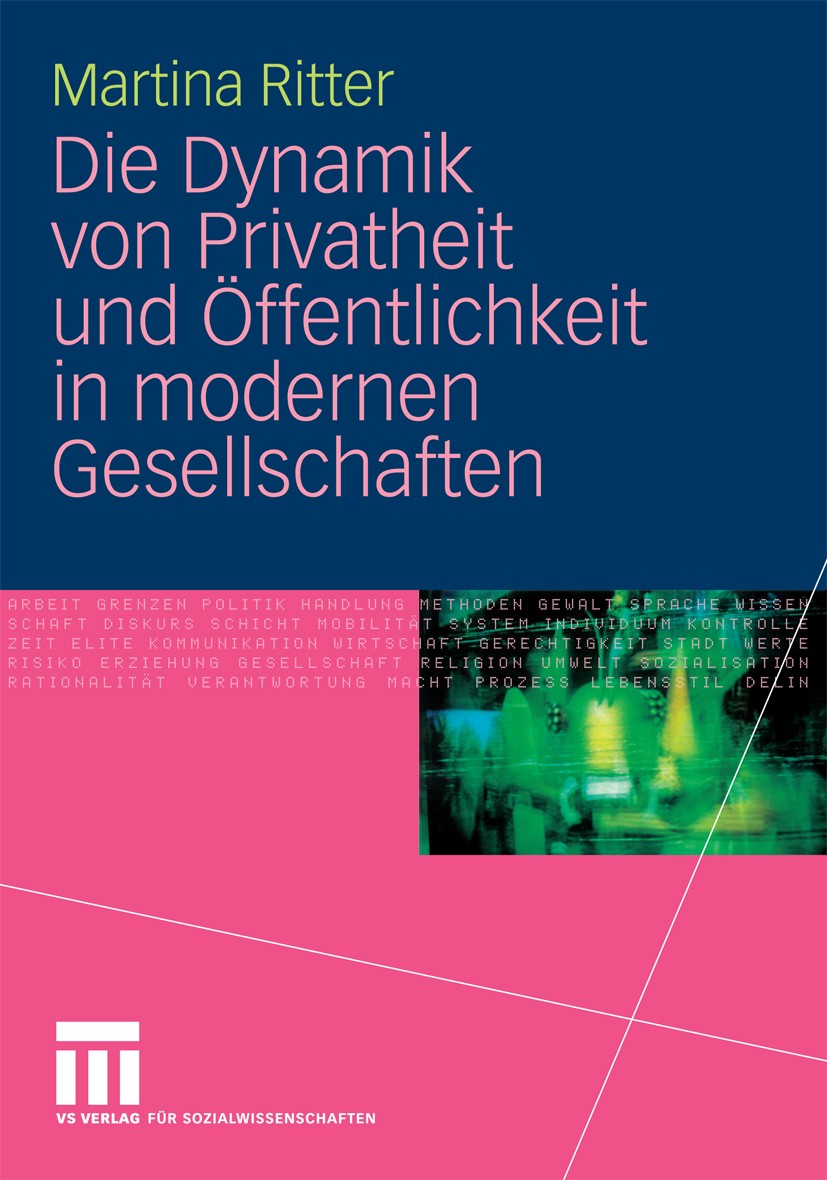 Titlebook: Die Dynamik von Privatheit und Öffentlichkeit in modernen Gesellschaften; Martina Ritter Book 2008 VS Verlag für Sozialwissenschaften | Sp Titlebook: Die Dynamik von Privatheit und Öffentlichkeit in modernen Gesellschaften; Martina Ritter Book 2008 VS Verlag für Sozialwissenschaften | Sp