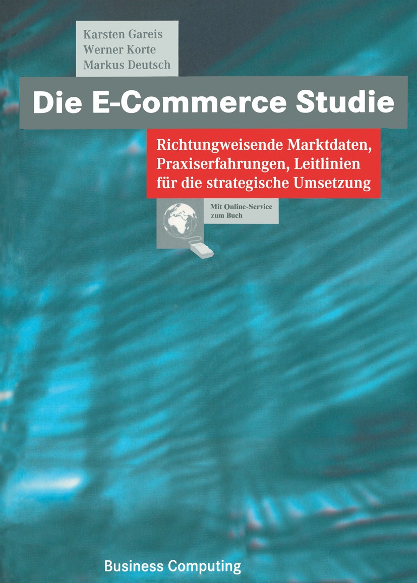Titlebook: Die E-Commerce Studie; Richtungweisende Mar Karsten Gareis,Werner Korte,Markus Deutsch Book 2000 Friedr. Vieweg & Sohn Verlagsgesellschaft Titlebook: Die E-Commerce Studie; Richtungweisende Mar Karsten Gareis,Werner Korte,Markus Deutsch Book 2000 Friedr. Vieweg & Sohn Verlagsgesellschaft