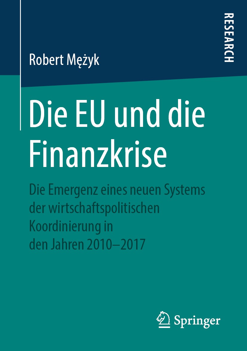 Titlebook: Die EU und die Finanzkrise; Die Emergenz eines n Robert Mężyk Book 2019 Springer Fachmedien Wiesbaden GmbH, ein Teil von Springer Nature 20 Titlebook: Die EU und die Finanzkrise; Die Emergenz eines n Robert Mężyk Book 2019 Springer Fachmedien Wiesbaden GmbH, ein Teil von Springer Nature 20