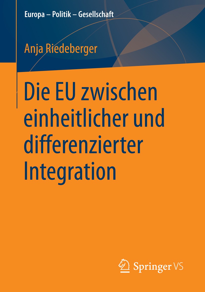 Titlebook: Die EU zwischen einheitlicher und differenzierter Integration; Anja Riedeberger Book 2016 Springer Fachmedien Wiesbaden 2016 Differenziert Titlebook: Die EU zwischen einheitlicher und differenzierter Integration; Anja Riedeberger Book 2016 Springer Fachmedien Wiesbaden 2016 Differenziert