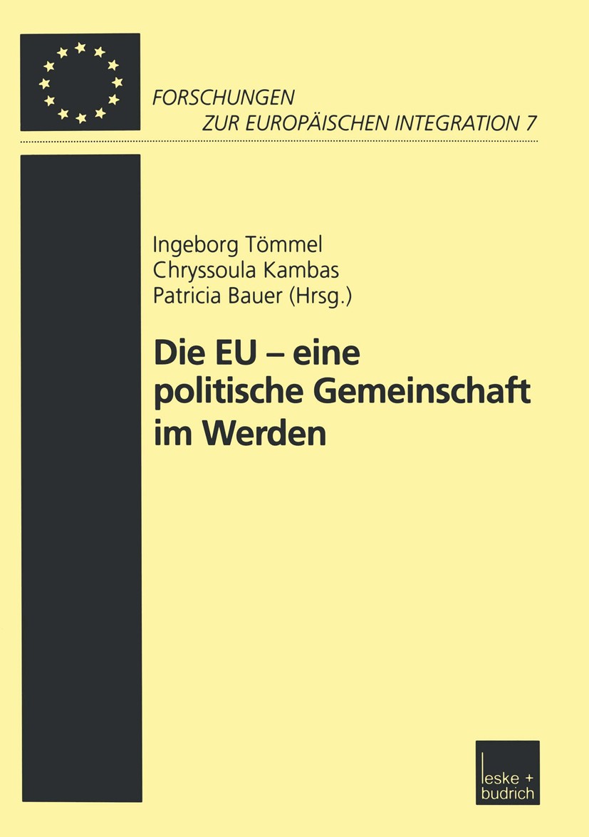 Titlebook: Die EU — eine politische Gemeinschaft im Werden; Ingeborg Tömmel (Professorin für Internationale Po Book 2002 Springer Fachmedien Wiesbade Titlebook: Die EU — eine politische Gemeinschaft im Werden; Ingeborg Tömmel (Professorin für Internationale Po Book 2002 Springer Fachmedien Wiesbade