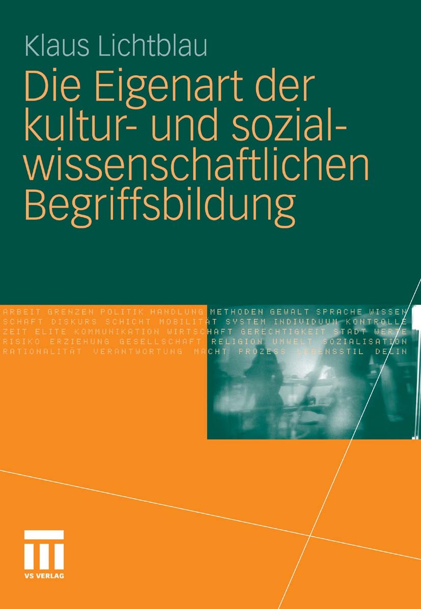 Titlebook: Die Eigenart der kultur- und sozialwissenschaftlichen Begriffsbildung; Klaus Lichtblau Book 2011 VS Verlag für Sozialwissenschaften | Spri Titlebook: Die Eigenart der kultur- und sozialwissenschaftlichen Begriffsbildung; Klaus Lichtblau Book 2011 VS Verlag für Sozialwissenschaften | Spri