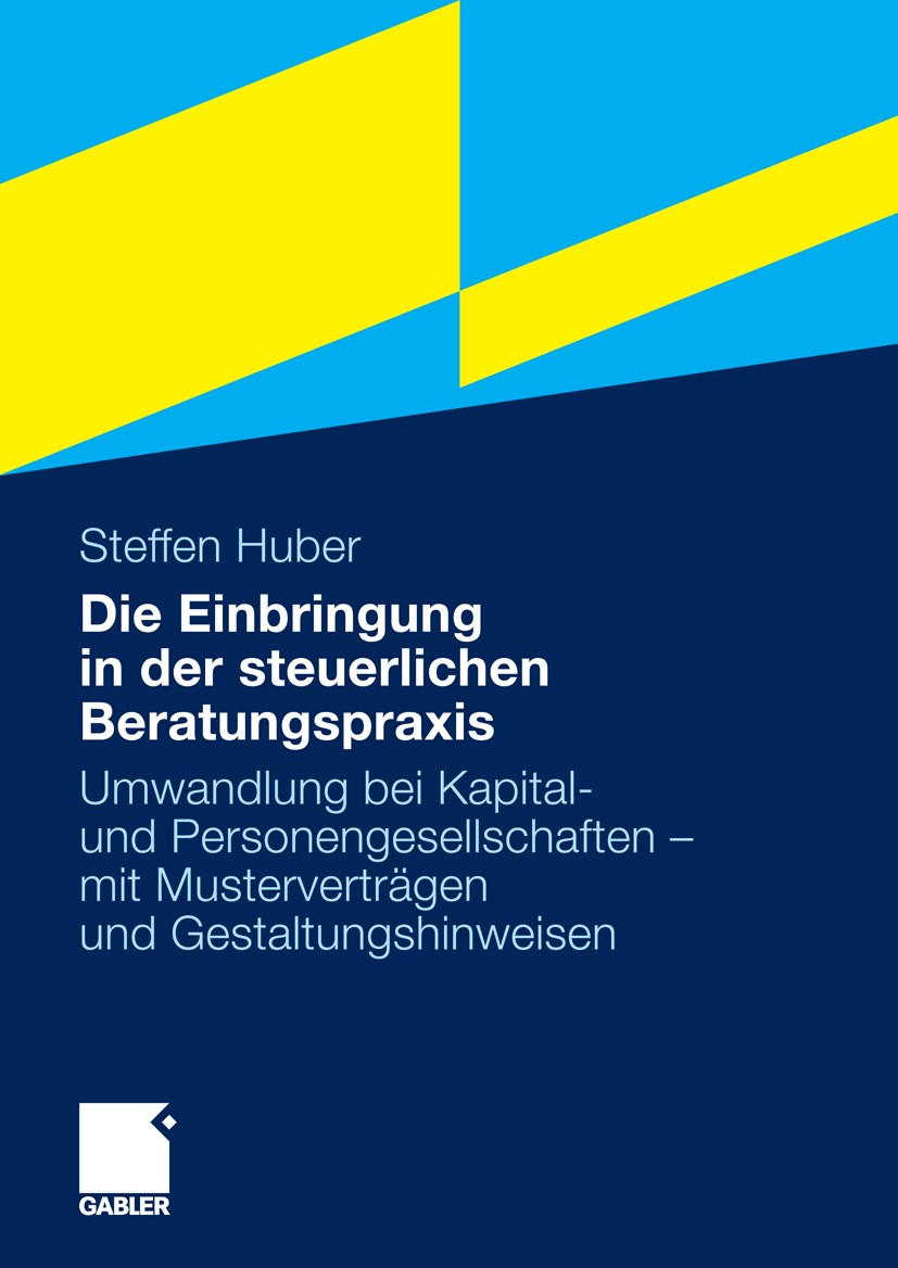 Titlebook: Die Einbringung in der steuerlichen Beratungspraxis; Umwandlung bei Kapit Steffen Huber Book 2009 Gabler Verlag | Springer Fachmedien Wiesb Titlebook: Die Einbringung in der steuerlichen Beratungspraxis; Umwandlung bei Kapit Steffen Huber Book 2009 Gabler Verlag | Springer Fachmedien Wiesb