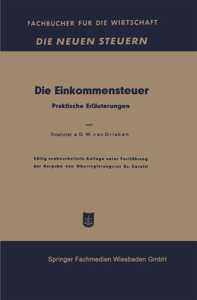 Titlebook: Die Einkommensteuer; Praktische Erläuteru W. Grieken Book 1952Latest edition Springer Fachmedien Wiesbaden 1952 Bundesstaat.EStG.Einheit.Ei Titlebook: Die Einkommensteuer; Praktische Erläuteru W. Grieken Book 1952Latest edition Springer Fachmedien Wiesbaden 1952 Bundesstaat.EStG.Einheit.Ei