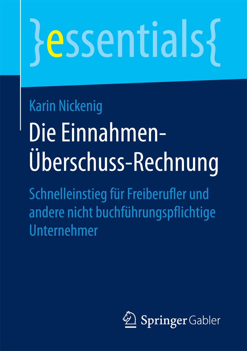 Titlebook: Die Einnahmen-Überschuss-Rechnung; Schnelleinstieg für Karin Nickenig Book 2016 Springer Fachmedien Wiesbaden GmbH, ein Teil von Springer Titlebook: Die Einnahmen-Überschuss-Rechnung; Schnelleinstieg für Karin Nickenig Book 2016 Springer Fachmedien Wiesbaden GmbH, ein Teil von Springer