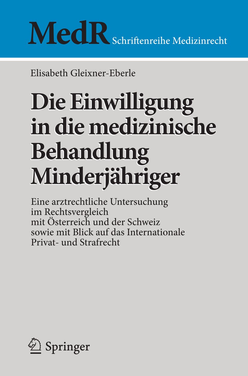 Titlebook: Die Einwilligung in die medizinische Behandlung Minderjähriger; Eine arztrechtliche Elisabeth Gleixner-Eberle Book 2014 Springer-Verlag Be Titlebook: Die Einwilligung in die medizinische Behandlung Minderjähriger; Eine arztrechtliche Elisabeth Gleixner-Eberle Book 2014 Springer-Verlag Be