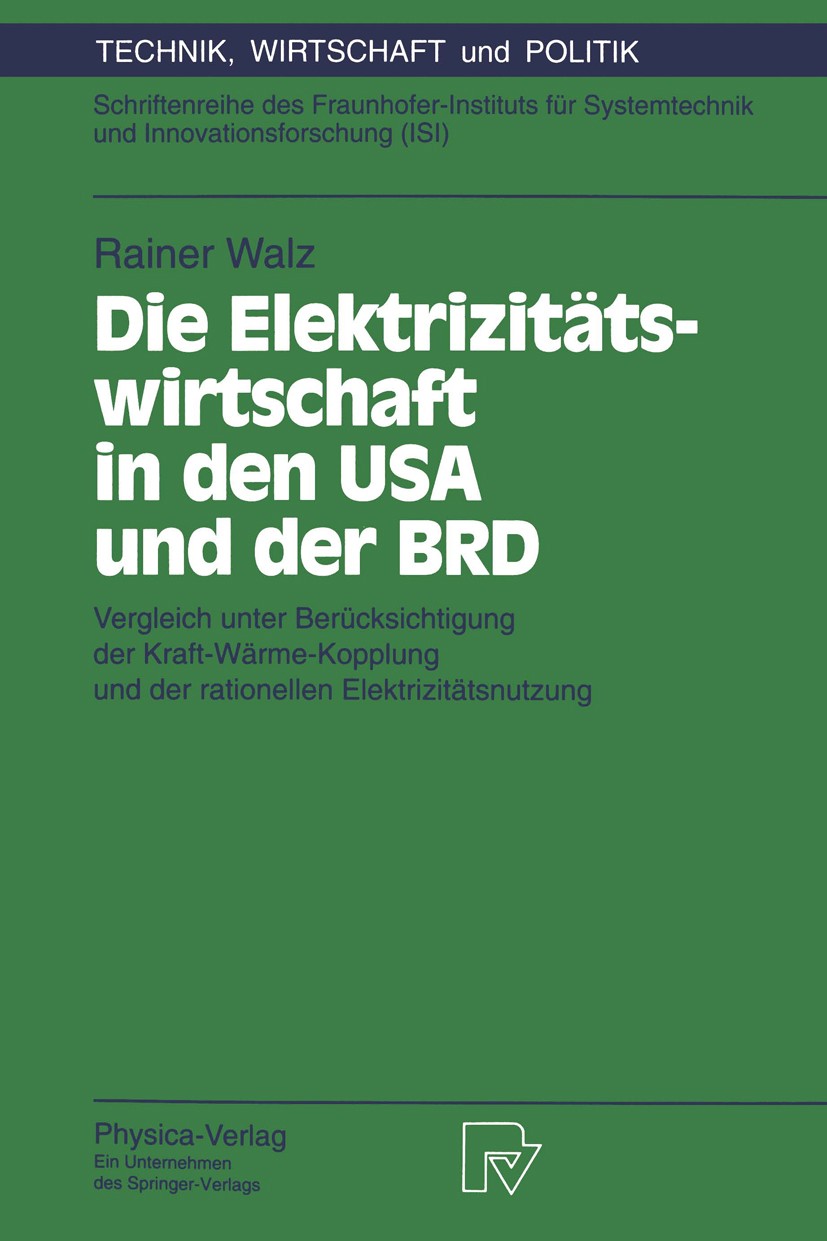 Titlebook: Die Elektrizitätswirtschaft in den USA und der BRD; Vergleich unter Berü Rainer Walz Book 1994 Springer-Verlag Berlin Heidelberg 1994 Energ Titlebook: Die Elektrizitätswirtschaft in den USA und der BRD; Vergleich unter Berü Rainer Walz Book 1994 Springer-Verlag Berlin Heidelberg 1994 Energ
