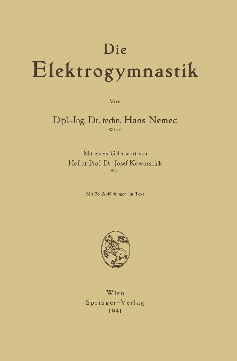 Titlebook: Die Elektrogymnastik; Hans Nemec Book 1941 Springer-Verlag GmbH Wien 1941 Gewebe.Kniegelenk.Reizstrom Titlebook: Die Elektrogymnastik; Hans Nemec Book 1941 Springer-Verlag GmbH Wien 1941 Gewebe.Kniegelenk.Reizstrom