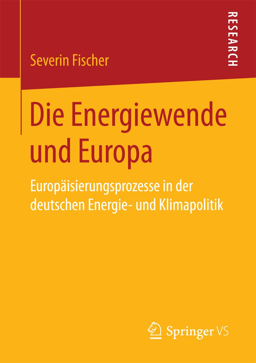Titlebook: Die Energiewende und Europa; Europäisierungsproze Severin Fischer Book 2017 Springer Fachmedien Wiesbaden 2017 Energiewende.Energiepolitik. Titlebook: Die Energiewende und Europa; Europäisierungsproze Severin Fischer Book 2017 Springer Fachmedien Wiesbaden 2017 Energiewende.Energiepolitik.