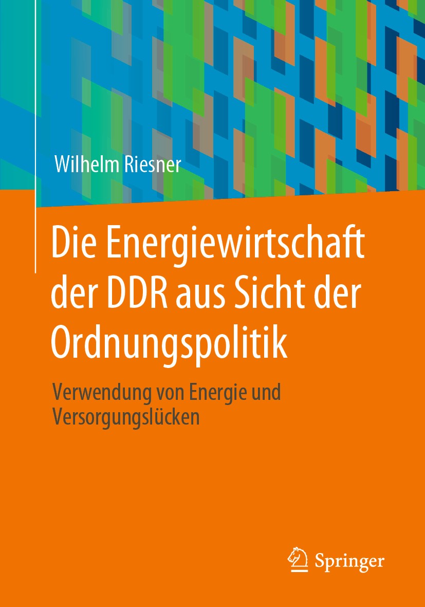 Titlebook: Die Energiewirtschaft der DDR aus Sicht der Ordnungspolitik; Verwendung von Energ Wilhelm Riesner Book 2020 Springer Fachmedien Wiesbaden G Titlebook: Die Energiewirtschaft der DDR aus Sicht der Ordnungspolitik; Verwendung von Energ Wilhelm Riesner Book 2020 Springer Fachmedien Wiesbaden G