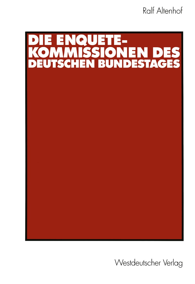 Titlebook: Die Enquete-Kommissionen des Deutschen Bundestages; Ralf Altenhof Book 2002 Westdeutscher Verlag GmbH, Wiesbaden 2002 Abgeordnete.Ausschüs Titlebook: Die Enquete-Kommissionen des Deutschen Bundestages; Ralf Altenhof Book 2002 Westdeutscher Verlag GmbH, Wiesbaden 2002 Abgeordnete.Ausschüs