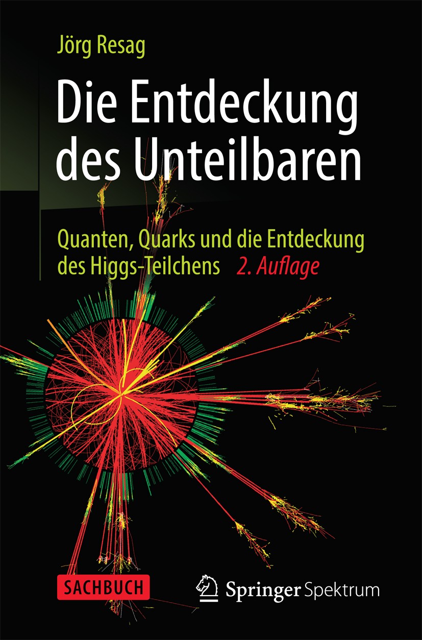 Titlebook: Die Entdeckung des Unteilbaren; Quanten, Quarks und Jörg Resag Book 2014Latest edition Springer-Verlag Berlin Heidelberg 2014 Titlebook: Die Entdeckung des Unteilbaren; Quanten, Quarks und Jörg Resag Book 2014Latest edition Springer-Verlag Berlin Heidelberg 2014