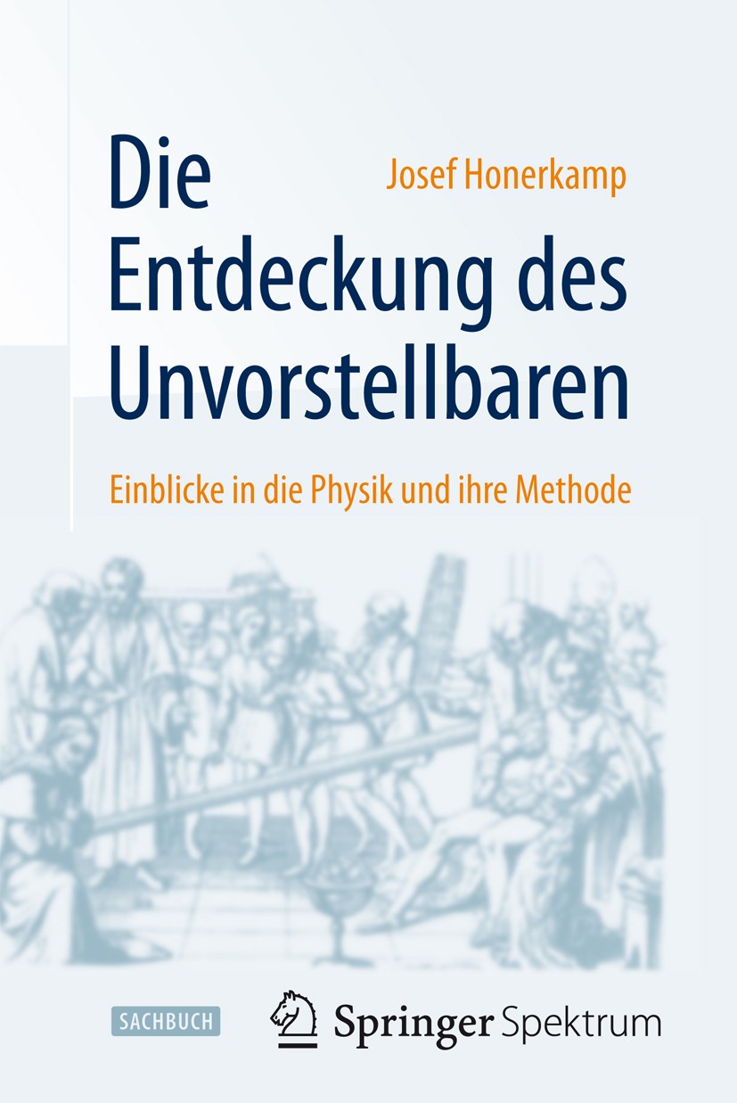 Titlebook: Die Entdeckung des Unvorstellbaren; Einblicke in die Phy Josef Honerkamp Book 2010 Springer-Verlag Berlin Heidelberg 2010 Albert Einstein.E Titlebook: Die Entdeckung des Unvorstellbaren; Einblicke in die Phy Josef Honerkamp Book 2010 Springer-Verlag Berlin Heidelberg 2010 Albert Einstein.E