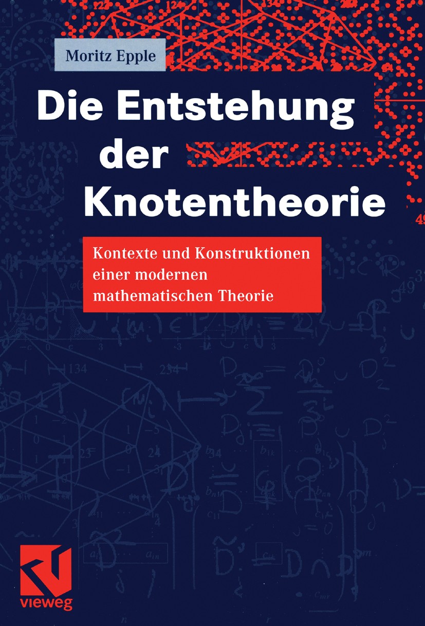 Titlebook: Die Entstehung der Knotentheorie; Kontexte und Konstru Moritz Epple Book 1999 Friedr. Vieweg & Sohn Verlagsgesellschaft mbH, Braunschweig/W Titlebook: Die Entstehung der Knotentheorie; Kontexte und Konstru Moritz Epple Book 1999 Friedr. Vieweg & Sohn Verlagsgesellschaft mbH, Braunschweig/W
