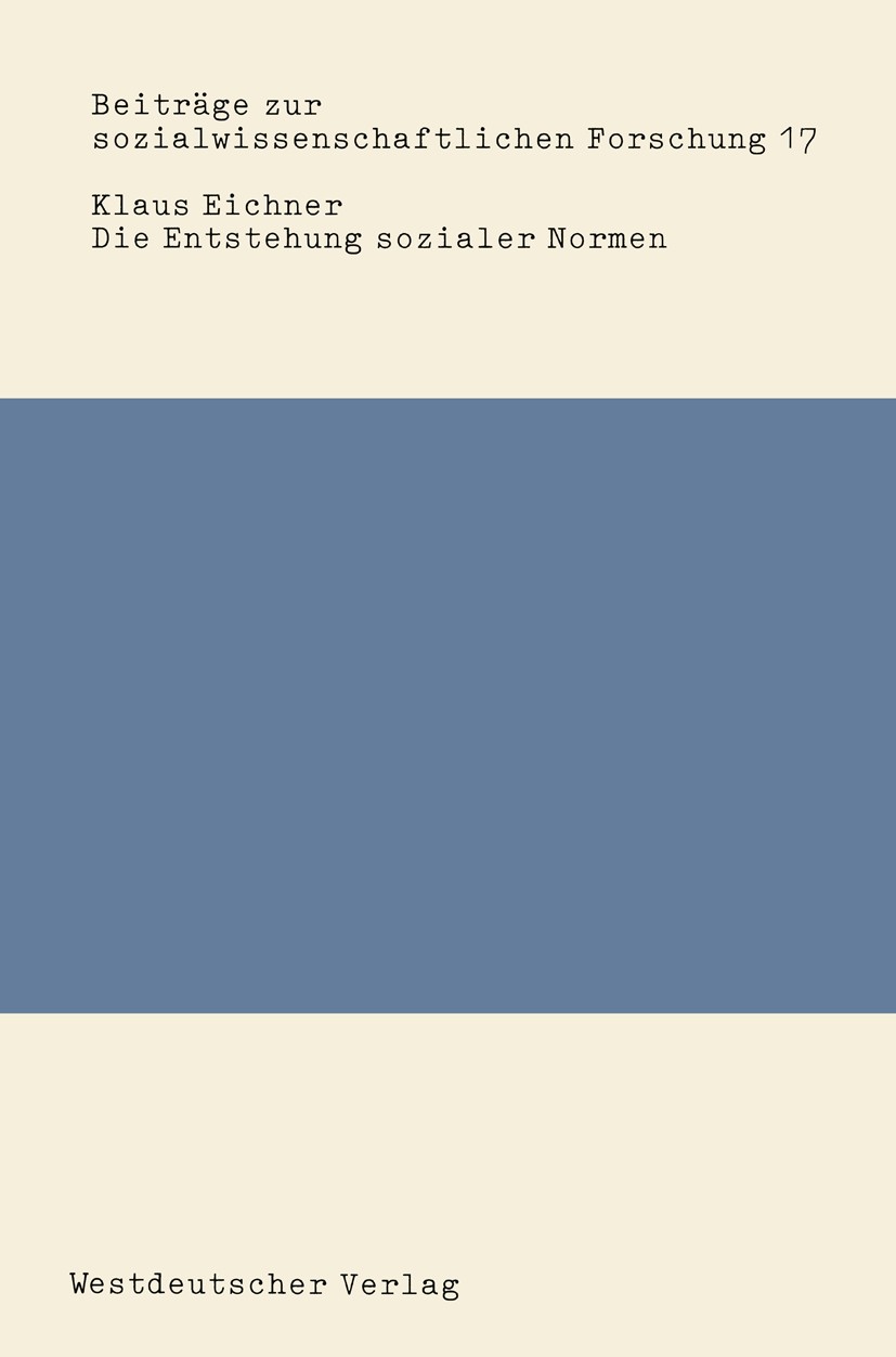 Titlebook: Die Entstehung sozialer Normen; Klaus Eichner Book 1981 Westdeutscher Verlag GmbH, Opladen 1981 Design.Individuum.Integration.Konformität. Titlebook: Die Entstehung sozialer Normen; Klaus Eichner Book 1981 Westdeutscher Verlag GmbH, Opladen 1981 Design.Individuum.Integration.Konformität.