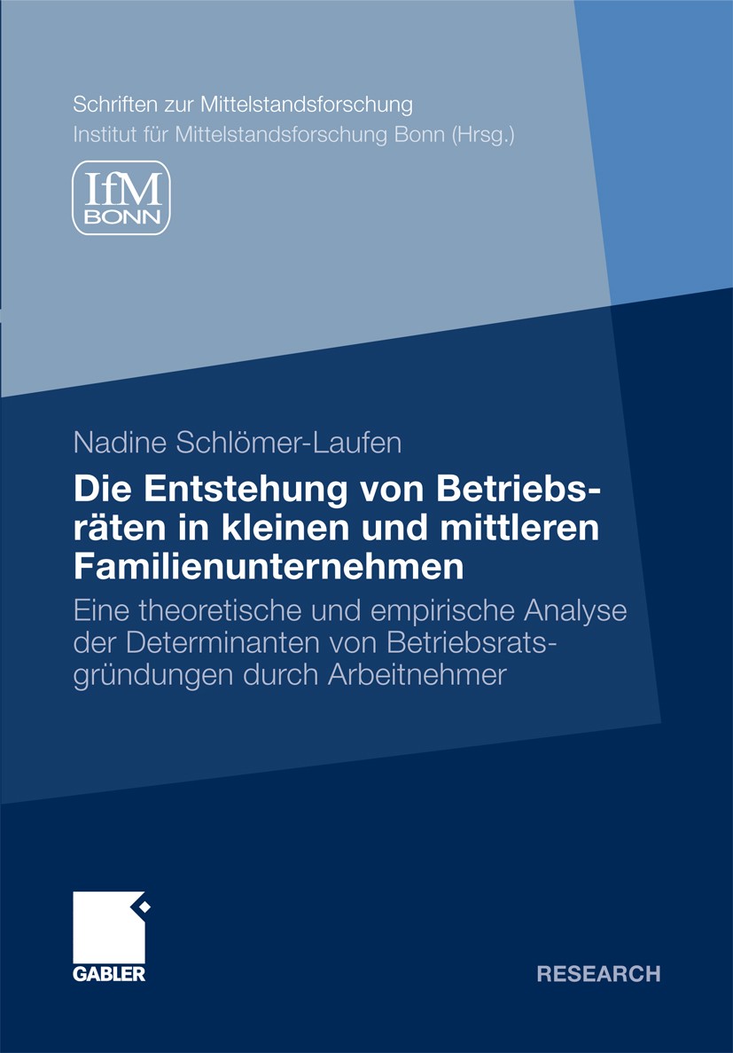 Titlebook: Die Entstehung von Betriebsräten in kleinen und mittleren Familienunternehmen; Eine theoretische un Nadine Schlömer-Laufen Book 2012 Gabler Titlebook: Die Entstehung von Betriebsräten in kleinen und mittleren Familienunternehmen; Eine theoretische un Nadine Schlömer-Laufen Book 2012 Gabler