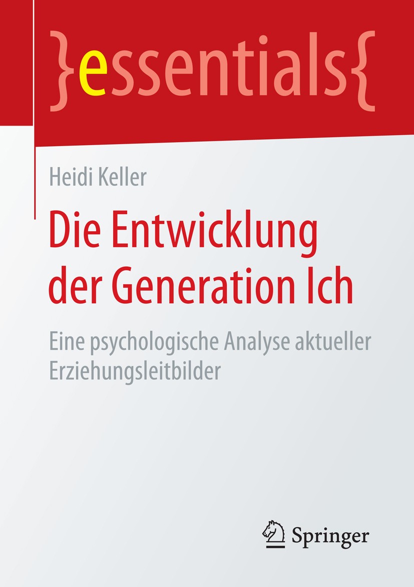 Titlebook: Die Entwicklung der Generation Ich; Eine psychologische Heidi Keller Book 2015 Springer Fachmedien Wiesbaden GmbH, ein Teil von Springer N Titlebook: Die Entwicklung der Generation Ich; Eine psychologische Heidi Keller Book 2015 Springer Fachmedien Wiesbaden GmbH, ein Teil von Springer N
