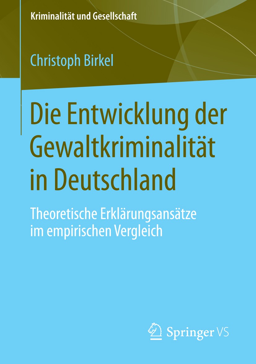Titlebook: Die Entwicklung der Gewaltkriminalität in Deutschland; Theoretische Erkläru Christoph Birkel Book 2015 Springer Fachmedien Wiesbaden 2015 G Titlebook: Die Entwicklung der Gewaltkriminalität in Deutschland; Theoretische Erkläru Christoph Birkel Book 2015 Springer Fachmedien Wiesbaden 2015 G